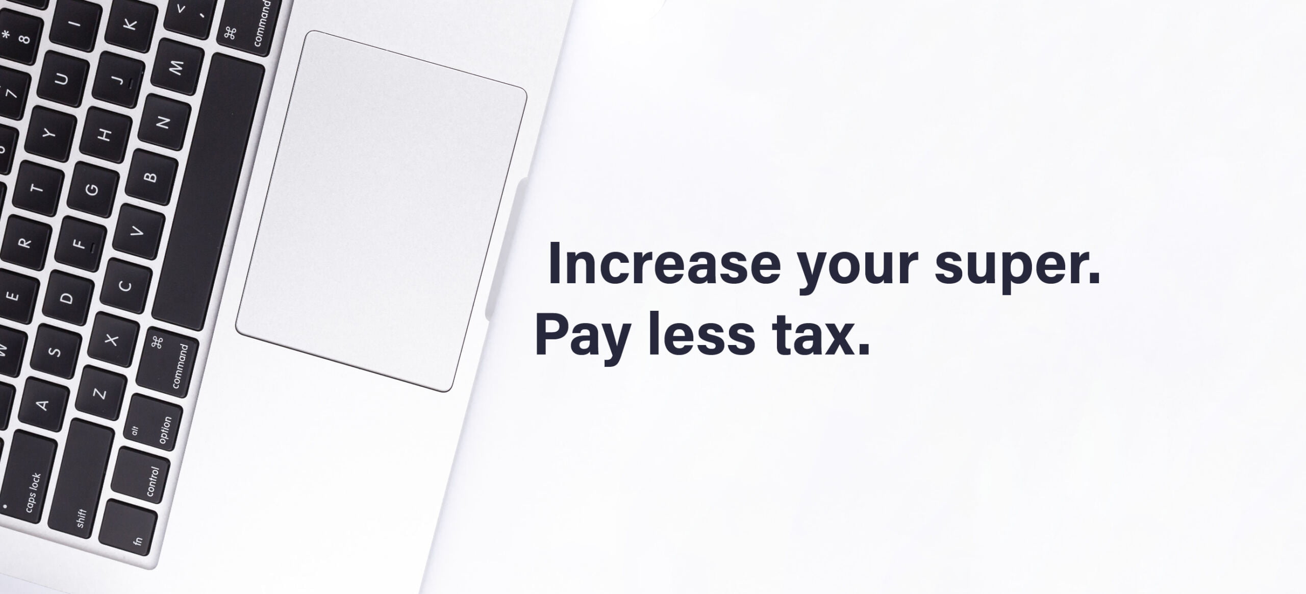 Want to Boost your Super While Saving on Tax?