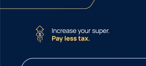 Increase your super. Pay less tax