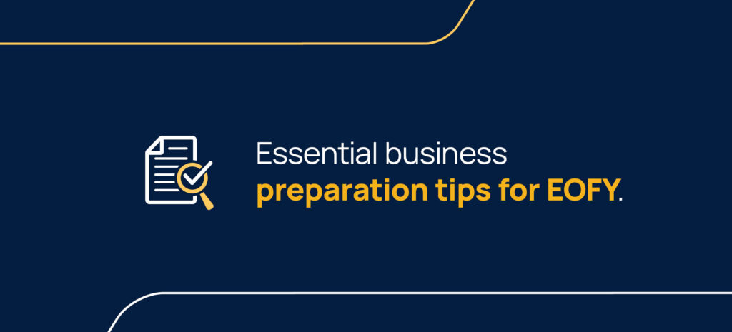 Essential business preparation tips for EOFY