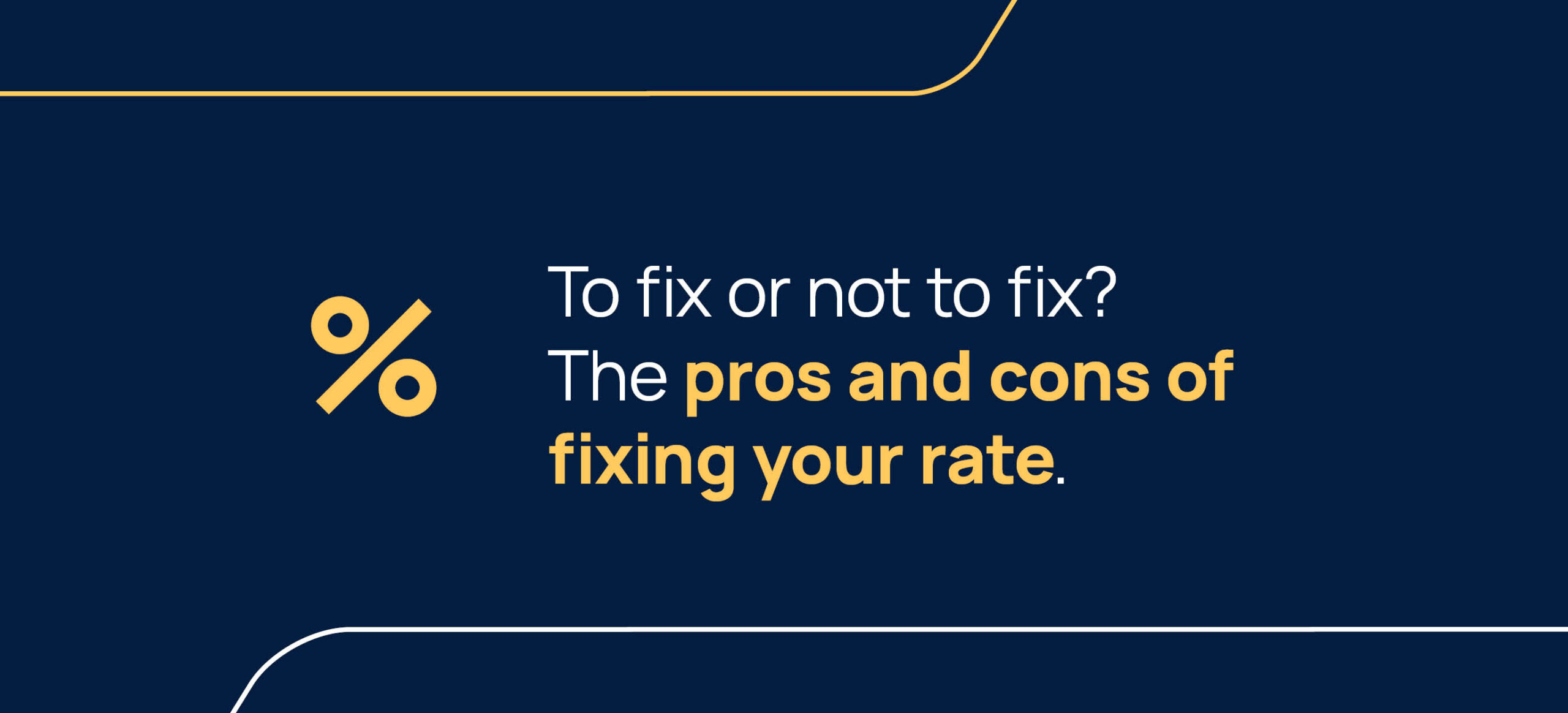 To fix or not to fix? The pros and cons of fixing your rate.