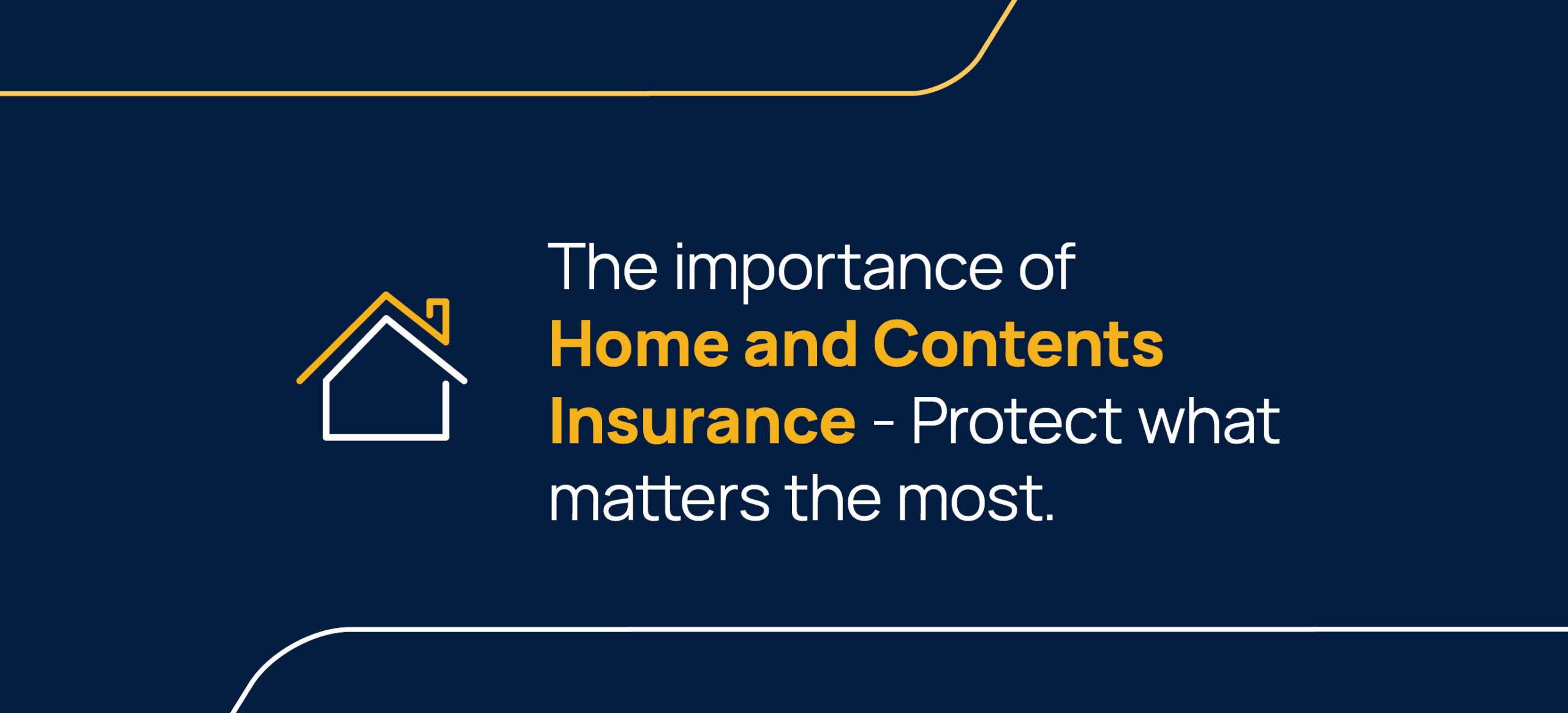 Protect your most valuable asset with Home and Contents Insurance