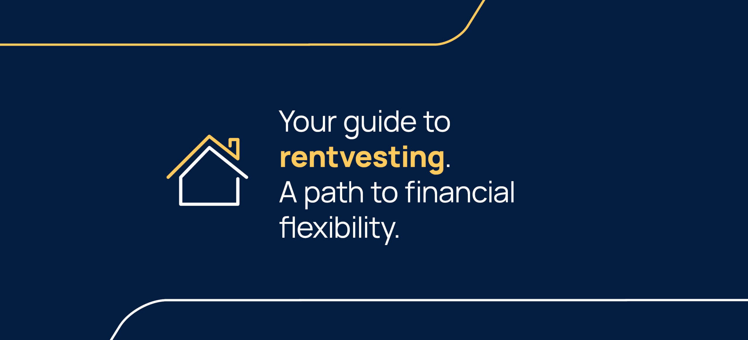 Your guide to rentvesting: A path to financial flexibility.