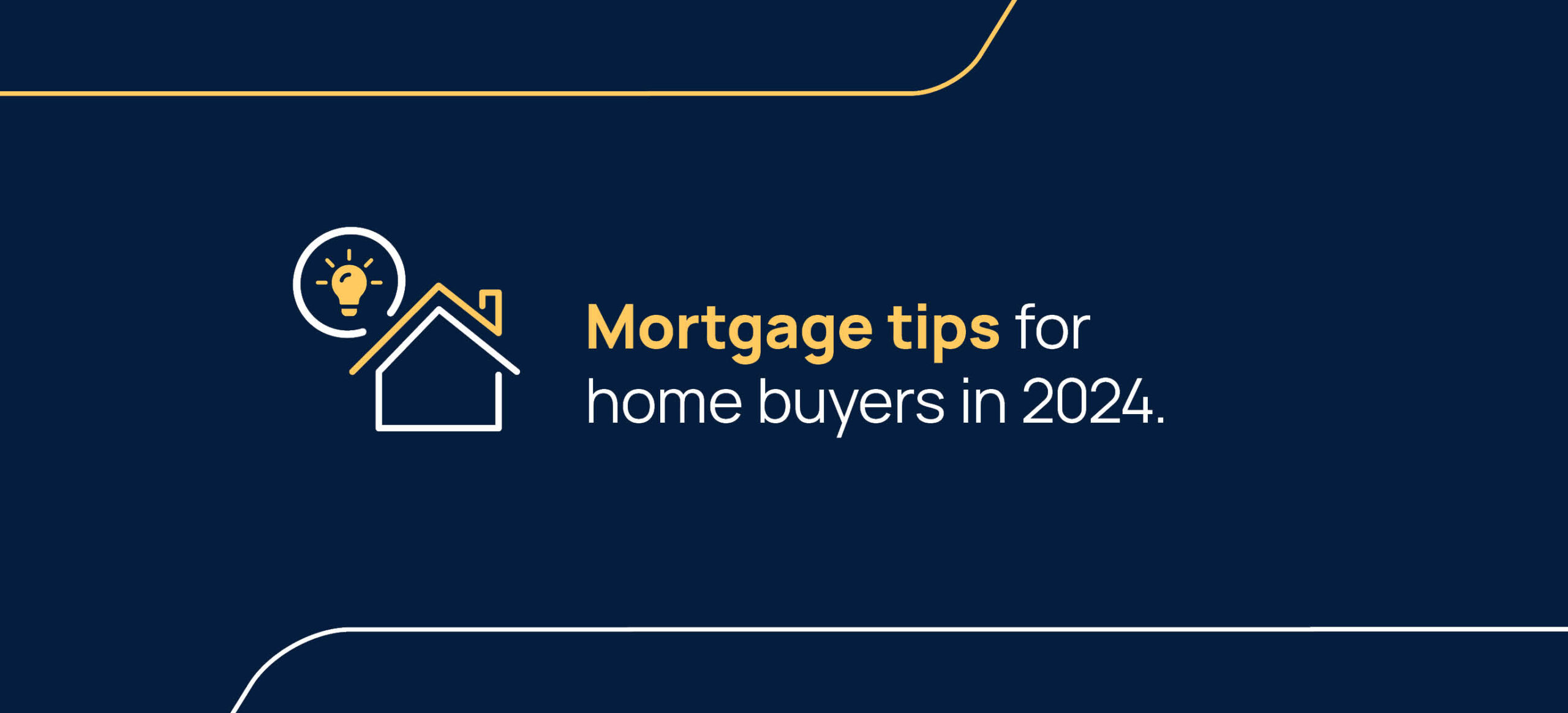 Mortgage tips for home buyers in 2024.