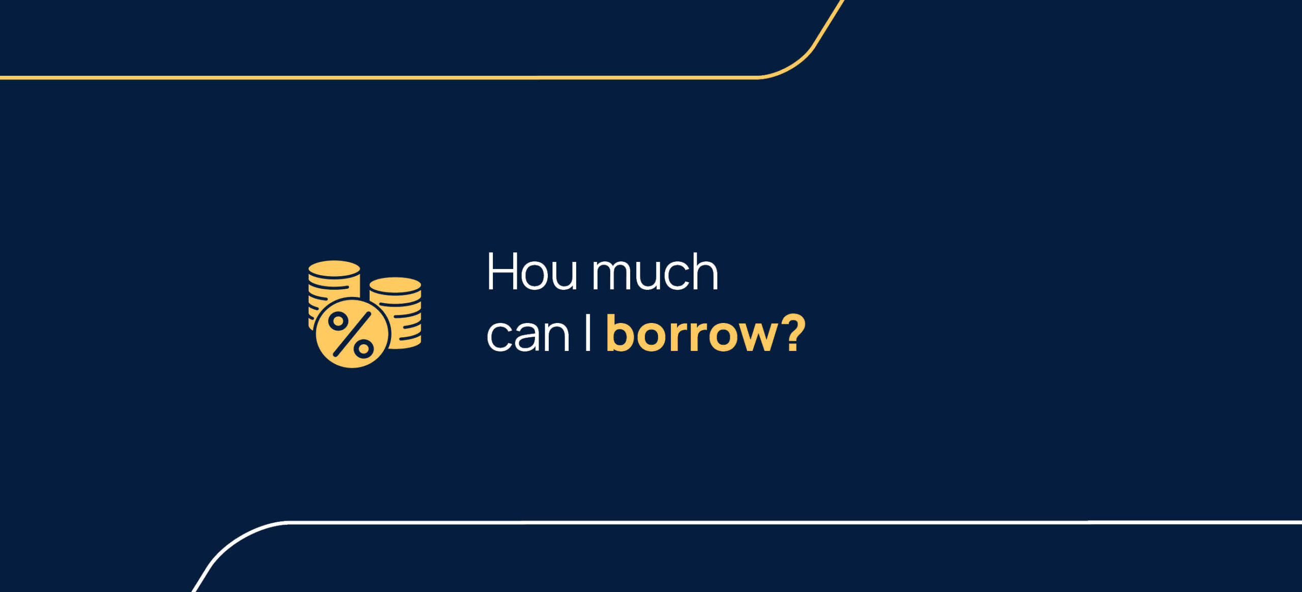 How much can I borrow ?